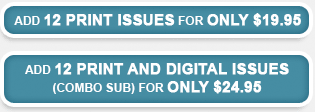 ADD 12 print issues for only 19.95--ADD 12 print and digital issues for only 24.95